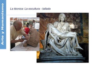 La técnica: La escultura - tallado
 