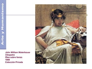 John William Waterhouse
Cleopatra
Óleo sobre lienzo
1888
Colección Privada
 