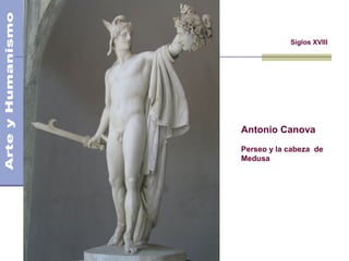 Siglos XVIII
Antonio Canova
Perseo y la cabeza de
Medusa
 