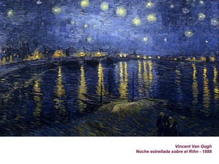 Vincent Van Gogh
Noche estrellada sobre el Rihn - 1888
 