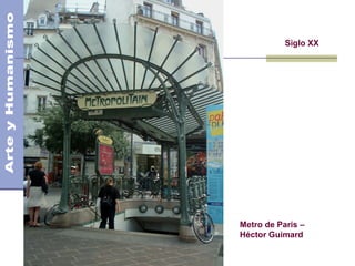 El Modernismo
Siglo XX
Metro de Paris –
Héctor Guimard
 