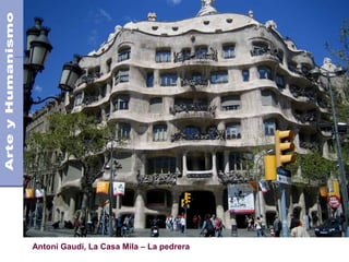 El Modernismo
Siglo XIX
Antoni Gaudi, La Casa Mila – La pedrera
 