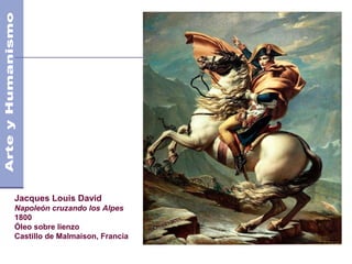 Siglos XVIII
Jacques Louis David
Napoleón cruzando los Alpes
1800
Óleo sobre lienzo
Castillo de Malmaison, Francia
 