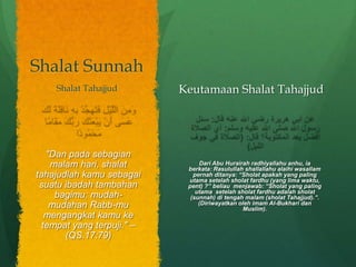 Shalat Sunnah
"Dan pada sebagian
malam hari, shalat
tahajudlah kamu sebagai
suatu ibadah tambahan
bagimu; mudah-
mudahan R...