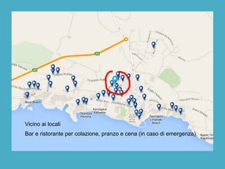 Vicino ai locali
Bar e ristorante per colazione, pranzo e cena (in caso di emergenza)
 