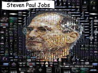 Steven Paul Jobs 
Realizado por: Mayrene Giménez 
 