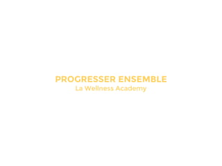 PROGRESSER ENSEMBLE
La Wellness Academy
 