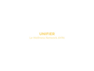 UNIFIER
Le Wellness Network AYIN
 