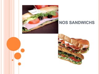 NOS SANDWICHS
 