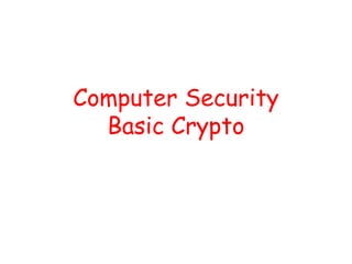 Computer Security
Basic Crypto
 