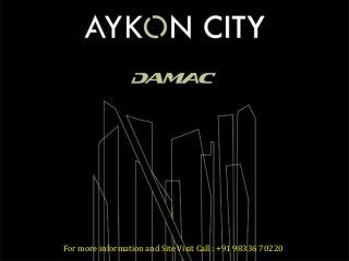 Aykon City - Sheikh Zayed Road, Dubai, UAE
Developed by
Damac Properties
For more information and Site Visit Call : +91 98336 70220
 