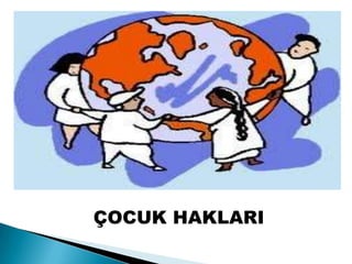ÇOCUK HAKLARI
 
