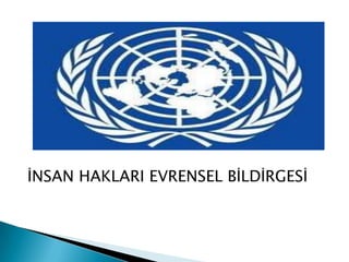 İNSAN HAKLARI EVRENSEL BİLDİRGESİ
 