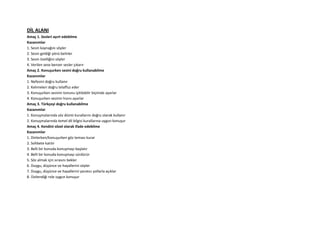 DİL ALANI
Amaç 1. Sesleri ayırt edebilme
Kazanımlar
1. Sesin kaynağını söyler
2. Sesin geldiği yönü belirler
3. Sesin özelliğini söyler
4. Verilen sese benzer sesler çıkarır
Amaç 2. Konuşurken sesini doğru kullanabilme
Kazanımlar
1. Nefesini doğru kullanır
2. Kelimeleri doğru telaffuz eder
3. Konuşurken sesinin tonunu işitilebilir biçimde ayarlar
4. Konuşurken sesinin hızını ayarlar
Amaç 3. Türkçeyi doğru kullanabilme
Kazanımlar
1. Konuşmalarında söz dizimi kurallarını doğru olarak kullanır
2. Konuşmalarında temel dil bilgisi kurallarına uygun konuşur
Amaç 4. Kendini sözel olarak ifade edebilme
Kazanımlar
1. Dinlerken/konuşurken göz teması kurar
2. Sohbete katılır
3. Belli bir konuda konuşmayı başlatır
4. Belli bir konuda konuşmayı sürdürür
5. Söz almak için sırasını bekler
6. Duygu, düşünce ve hayallerini söyler
7. Duygu, düşünce ve hayallerini yaratıcı yollarla açıklar
8. Üstlendiği role uygun konuşur
 