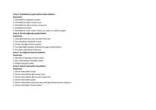 Amaç 5. Dinlediklerini çeşitli yollarla ifade edebilme
Kazanımlar
1. Dinlediklerini başkalarına anlatır
2. Dinlediklerine ilişkin sorular sorar
3. Dinlediklerine ilişkin sorulara cevap verir
4. Dinlediklerini özetler
5. Dinlediklerini resim, müzik, drama, şiir, öykü v.b. yollarla sergiler
Amaç 6. Sözcük dağarcığını geliştirebilme
Kazanımlar
1. Dinlediklerinde yeni olan sözcükleri fark eder
2. Yeni sözcüklerin anlamlarını sorar
3. Verilen sözcüğün anlamını açıklar
4. Yeni öğrendiği sözcükleri anlamlarına uygun olarak kullanır
5. Zıt anlamlı sözcüklere örnek verir
Amaç 7. Ses bilgisinin farkında olabilme
Kazanımlar
1. Sözcüklerin başlangıç seslerini söyler
2. Aynı sesle başlayan sözcükler söyler
3. Kafiyeli sözcükler söyler
Amaç 8. Görsel materyalleri okuyabilme
Kazanımlar
1. Görsel materyalleri inceler
2. Görsel materyallerle ilgili sorular sorar
3. Görsel materyallerle ilgili sorulara cevap verir
4. Görsel materyalleri açıklar
5. Görsel materyalleri kullanarak olay, öykü gibi kompozisyonlar oluşturur
6. Görsel materyalleri özenle kullanır
 