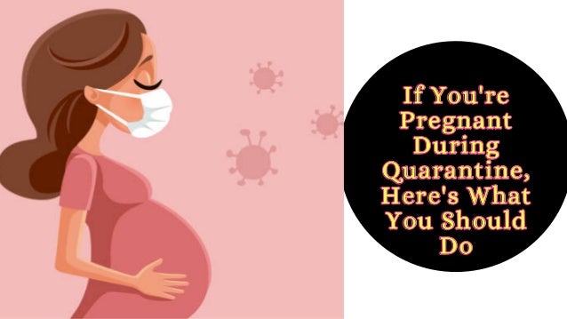 If You're
If You're
Pregnant
Pregnant
During
During
Quarantine,
Quarantine,
Here's What
Here's What
You Should
You Should
Do
Do
 