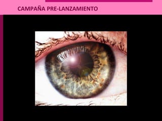 CAMPAÑA PRE-LANZAMIENTO
 