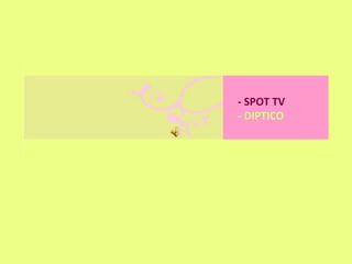 - SPOT TV
- DIPTICO
 