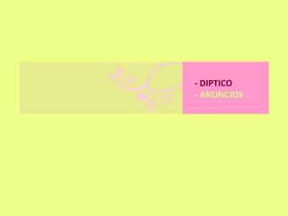 - DIPTICO
- ANUNCIOS
 