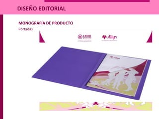 MONOGRAFÍA DE PRODUCTO
Portadas
DISEÑO EDITORIAL
 