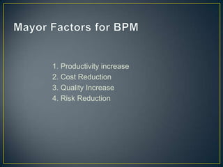 1. Productivity increase
2. Cost Reduction
3. Quality Increase
4. Risk Reduction
 