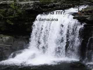Plastik damacana mı cam 
damacana mı? 
• Genelde plastik damacana 
• Bikaç kişi cam 
 