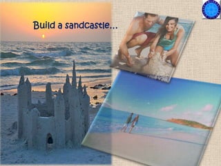 Build a sandcastle…
 