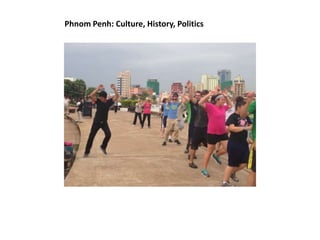 Phnom Penh: Culture, History, Politics
 