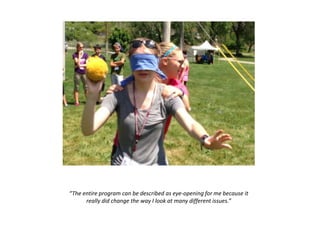 “The entire program can be described as eye-opening for me because it
really did change the way I look at many different issues.”
 