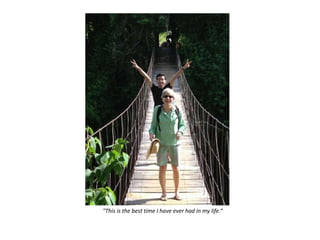 "This is the best time I have ever had in my life.“
 