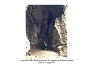 “I would without a doubt recommend this program to my friends or other
students at my school.”
 