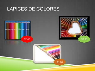 LAPICES DE COLORES
$2.00 $2.00
$1.00