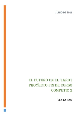 El futuro en el Tarot
Proyecto fin de curso
competic 2
CFA LA PAU
JUNIO DE 2016
 