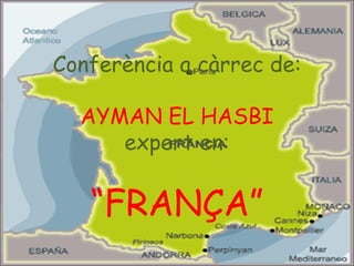 Conferència a càrrec de: AYMAN EL HASBI expert en: “ FRANÇA” 