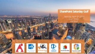 SharePoint Saturday Gulf
Saturday, April 12th ,2014
Live Online
#SPSGulf
Our Sponsors:
 
