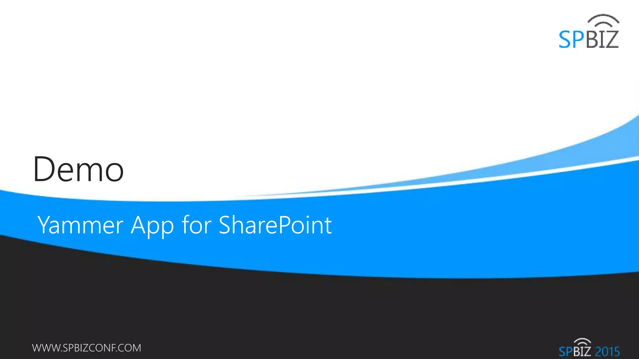 Online Conference
June 17th and 18th 2015
WWW.SPBIZCONF.COM
Demo
 