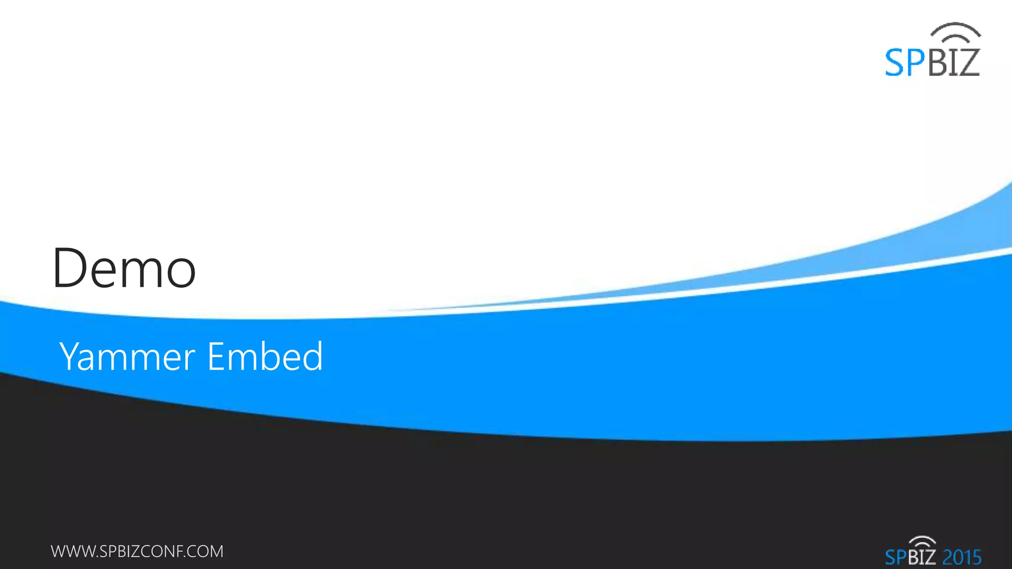 Online Conference
June 17th and 18th 2015
WWW.SPBIZCONF.COM
Demo
 