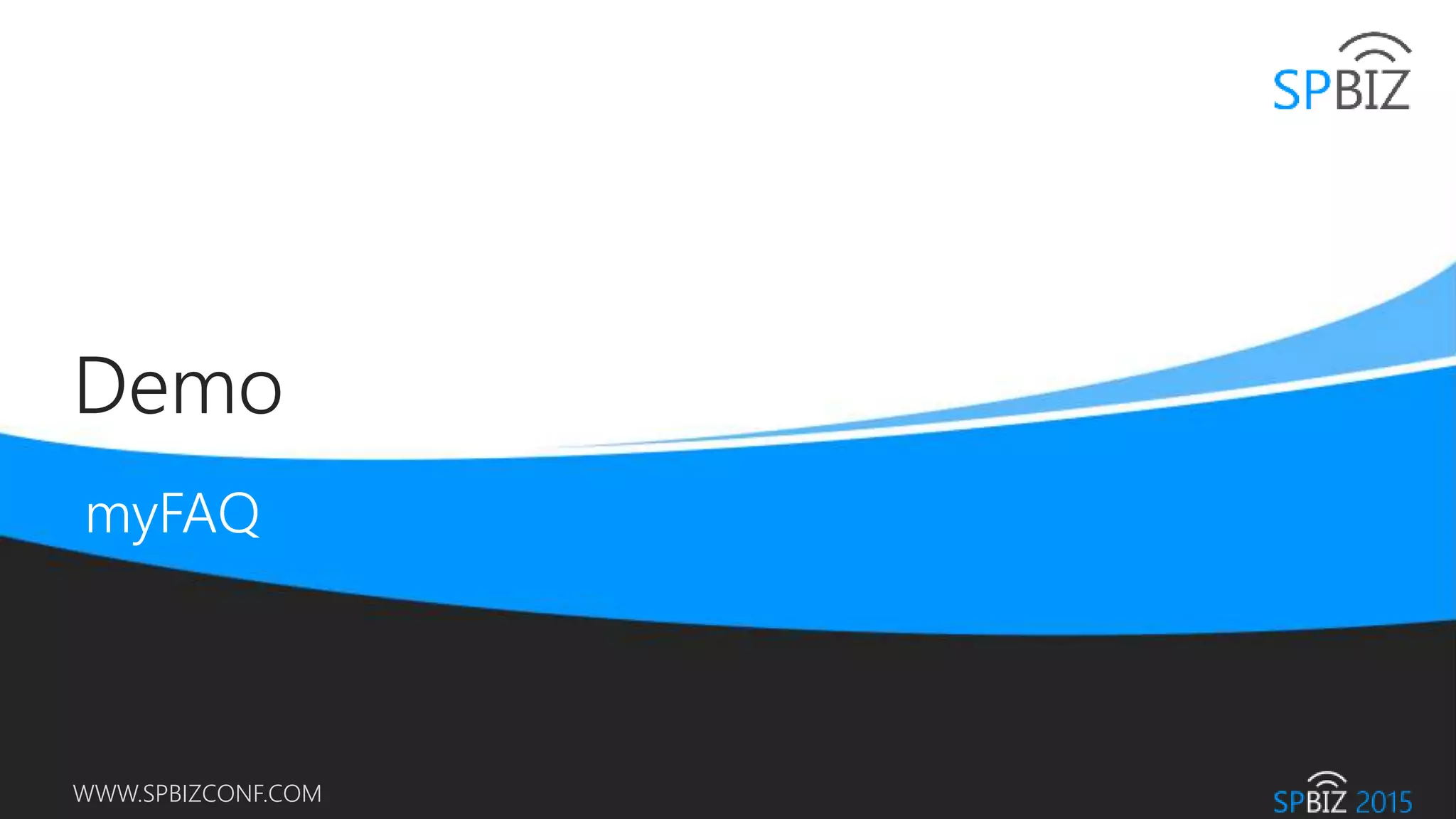 Online Conference
June 17th and 18th 2015
WWW.SPBIZCONF.COM
Demo
 