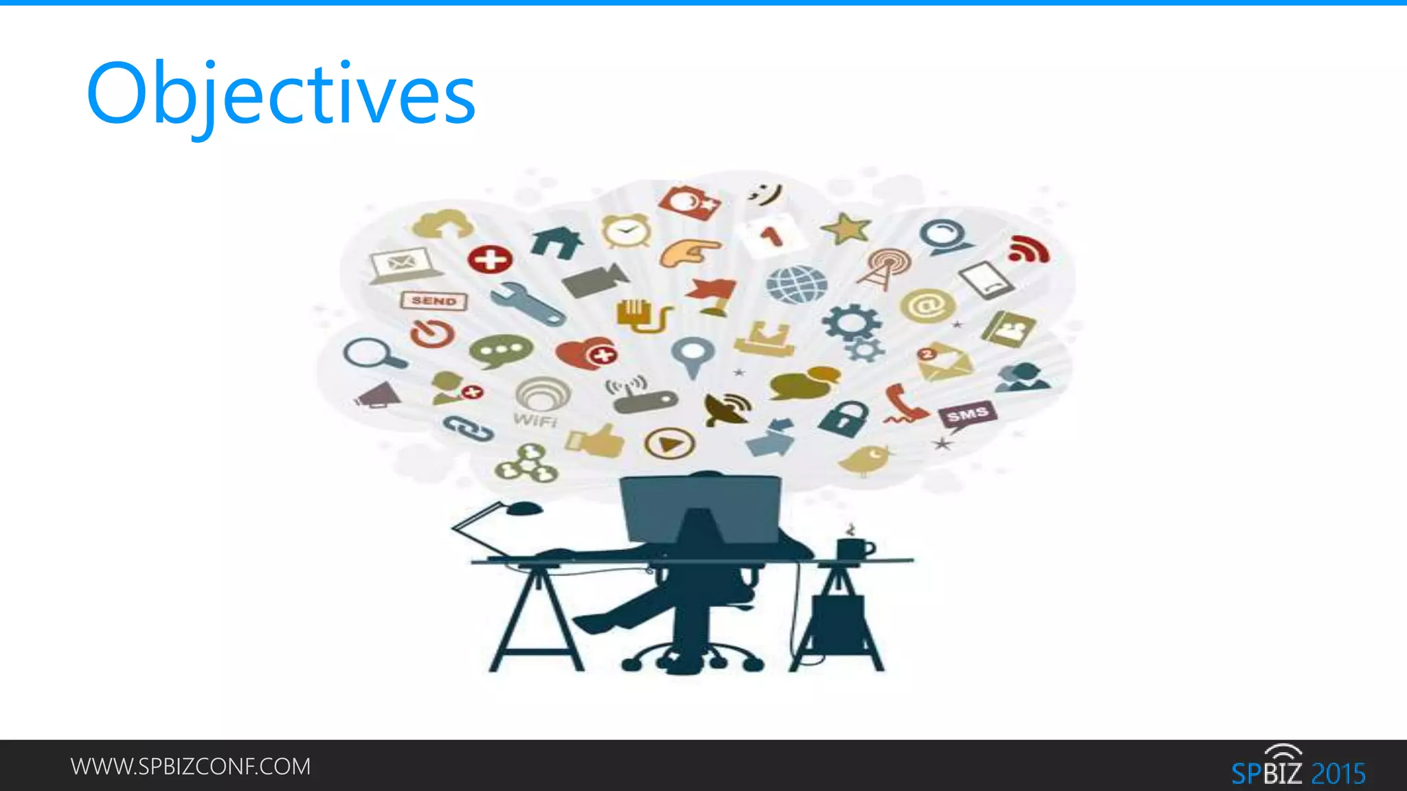 WWW.SPBIZCONF.COM
Objectives
 