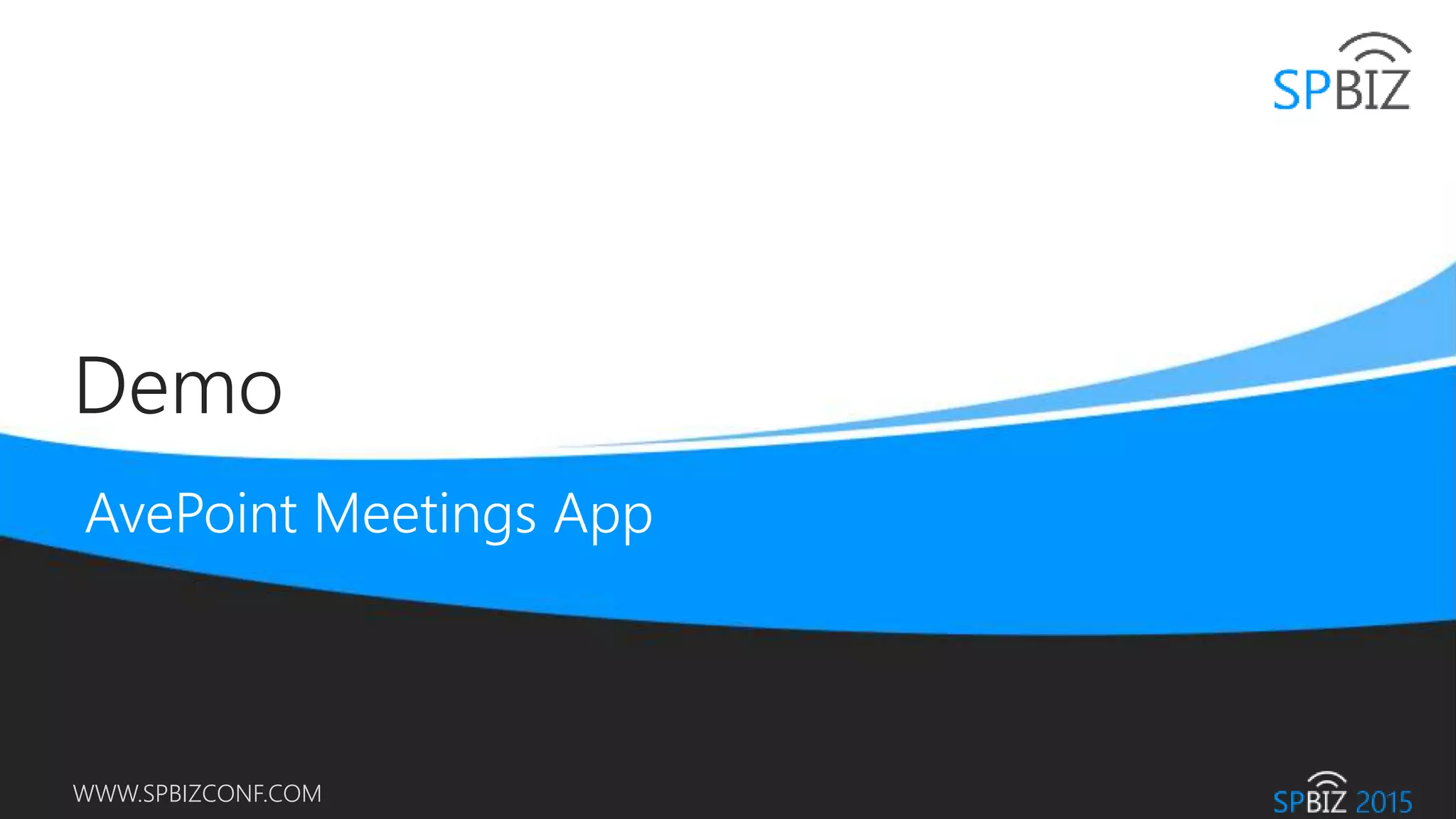 Online Conference
June 17th and 18th 2015
WWW.SPBIZCONF.COM
Demo
 