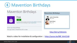 WWW.SPBIZCONF.COM
④ Mavention Birthdays
http://bit.ly/1Mntzlm
Watch a video for installation & configuration : : https://y...