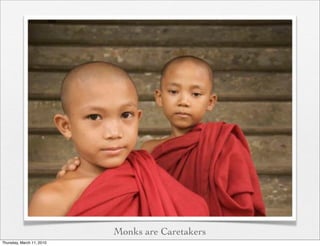 Monks are Caretakers
Thursday, March 11, 2010
 