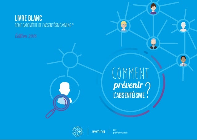 Comment prévenir l'absentéisme ? Livre blanc. 8ème baromètre Ayming