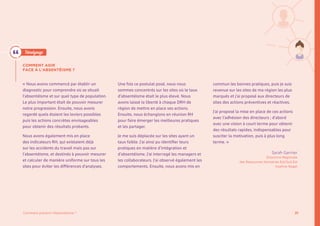 21Comment prévenir l’Absentéisme ?
« Nous avons commencé par établir un
diagnostic pour comprendre où se situait
l’absentéisme et sur quel type de population.
Le plus important était de pouvoir mesurer
notre progression. Ensuite, nous avons
regardé quels étaient les leviers possibles
puis les actions concrètes envisageables
pour obtenir des résultats probants.
Nous avons également mis en place
des indicateurs RH, qui existaient déjà
sur les accidents du travail mais pas sur
l’absentéisme, et destinés à pouvoir mesurer
et calculer de manière uniforme sur tous les
sites pour éviter les différences d’analyses.
Une fois ce postulat posé, nous nous
sommes concentrés sur les sites où le taux
d’absentéisme était le plus élevé. Nous
avons laissé la liberté à chaque DRH de
région de mettre en place ses actions.
Ensuite, nous échangions en réunion RH
pour faire émerger les meilleures pratiques
et les partager.
Je me suis déplacée sur les sites ayant un
taux faible. J’ai ainsi pu identifier leurs
pratiques en matière d’intégration et
d’absentéisme. J’ai interrogé les managers et
les collaborateurs. J’ai observé également les
comportements. Ensuite, nous avons mis en
commun les bonnes pratiques, puis je suis
revenue sur les sites de ma région les plus
marqués et j’ai proposé aux directeurs de
sites des actions préventives et réactives.
J’ai proposé la mise en place de ces actions
avec l’adhésion des directeurs ; d’abord
avec une vision à court terme pour obtenir
des résultats rapides, indispensables pour
susciter la motivation, puis à plus long
terme. »
Sarah Garnier
Directrice Régionale
des Ressources Humaines Est/Sud-Est
Kuehne-Nagel
COMMENT AGIR
FACE À L’ABSENTÉISME ?
Témoignage
 