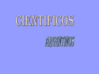 Cientificos  Argentinos 