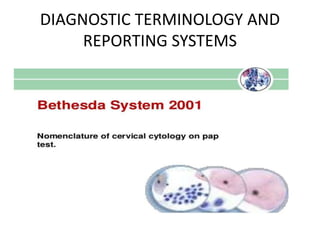 DIAGNOSTIC TERMINOLOGY AND
REPORTING SYSTEMS
 