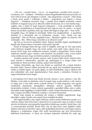 – Ott van – mondta Snyte. – Az az – és megsodorta a kezében lévő ceruzát. –
Gyalázatos, mi? – sóhajtott. – Próbáltam valami elfogadhatóbb helyszínt javasolni, de
nem vette jó néven, így befogtam a számat – újra megsodorta a ceruzát. – Oda akarja
a házát, pont annak a sziklának a tetejére – megvakarta orra hegyét a ceruza
hegyével. – Próbáltam javasolni, hogy a parttól jóval beljebb keressünk valami
területet, és hagyjuk meg azt az átkozott sziklát látványnak, de ez sem hatotta meg –
szájába vette a radírt és fogai hegyével ráharapott. – Csak gondolják el, milyen
robbantási munkálatokat és tereprendezést kell végezni azon az ormon – az egyik
körme alá piszkált a grafittal, mely egy fekete folt hagyott maga után. – Nos, ennyi...
Vizsgálják meg a kő fajtáját és minőségét. Nehéz lesz megközelíteni... A geodéziai
felmérés és a fényképek már az irodámban vannak... Nos... Kinek van egy
cigarettája?... Hát azt hiszem, nagyjából ennyi... Bármikor segítek, ha tanácsra van
szükségük... Hát... Mikor megy visszafelé az az átkozott vonat?
Így hát az öt tervező munkához látott. Négyen közülük rögtön rajztáblájuknál
fogtak neki. Roark sokszor visszatért a helyszínre, egyedül.
Roark öt hónapja Snyte-nál úgy nyúlt el mögötte, mint egy űr. Ha meg akarta
volna kérdezni magától, hogy mit érzett ezalatt, nem talált volna választ azon a
tényen kívül, hogy nem emlékezett semmire ezekből a hónapokból. Vissza tudott
emlékezni minden egyes vázlatra, amit készített. Ha próbálta volna, vissza tudott
volna emlékezni arra, hogy mi történt azokkal a vázlatokkal; nem próbálta.
Azonban egyiket sem szerette annyira, mint Austen Heller házát. Estéről estére
benn maradt a műteremben, egyedül egy papírlappal és a tenger feletti szirt
gondolatával. Senki sem látta vázlatait, amíg el nem készültek.
Amikor elkészültek, egy késő este, Roark az asztalánál ült, a lapok kiterítve
hevertek előtte. Hosszú órákon keresztül ült ott, egyik keze homlokát támasztotta,
másik az oldalán lógott, vér gyűlt ujjaiba, és ettől elzsibbadtak, míg az ablakon túli
utca mélykékké vált, majd sápadtszürkévé. Nem nézett a vázlatokra. Üresnek és
nagyon fáradtnak érezte magát.
A tervrajzokon lévő házat nem Roark tervezte, hanem a szirt, amelyen a ház állt.
Mintha a szirt nőtte és alakította volna ki magát, hogy azután kitűzze a célt, melyre
ez idáig várt. A ház több szintre szakadt, követve a szikla kiugrásait, vele együtt
emelkedett, lépcsőzetes tömegekben, síkokban, melyek egyetlen tökéletes
harmóniába olvadtak. A falak, melyek ugyanabból a gránitból álltak, mint a szikla,
folytatták annak függőleges vonalait felfelé; a széles, kiugró betonteraszok ezüstösen,
akár a tenger, követték a hullámok vonalait, a vízszintes horizontot.
Roark még mindig az asztalánál ült, amikor a többiek megérkeztek, hogy
elkezdjék a napot. Ezután a tervrajzok Snyte irodájába kerültek.
Két nappal később, a ház végső változata, melyet Austen Hellernek szántak, az a
változat, melyet John Erik Snyte választott ki és szerkesztett meg, és melyet a kínai
művész kivitelezett, selyempapírba bugyolálva feküdt egy asztalon. Roark háza volt.
A versenytársakat kizárták. Roark háza volt, de falai most vörös téglából voltak;
ablakai szokványos méretűre vágva, zöld spalettákkal felszerelve; két kiugró szárnya
kihagyva; a terjedelmes, tenger fölé nyúló konzolteraszt egy kicsi kovácsoltvas
balkonnal helyettesítve. A házat ión oszlopos bejárattal szerelték fel, mely egy
 
