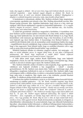 tudja, elég nagyok az ablakok – bár azt nem értem, hogy miért kellenek ekkorák, nem lesz az
embernek magánélete – mégis hajlandó vagyok elfogadni az ablakait, Mr. Roark, ha
ragaszkodik hozzá, de miért nem tehetünk ablakosztásokat a táblákra? Meglágyítaná a
dolgokat, és uralkodói hangulatot varázsolna, tudja, olyan feudális jellegű légkört.
A barátoknak és rokonoknak, akikhez Mrs. Sanborn elrohant, hogy megmutassa
a tervrajzokat, egyáltalán nem tetszett a ház. Mrs. Walling abszurdnak nevezte, Mrs.
Hooper pedig nyersnek. Mrs. Applebee kijelentette, hogy olyan ez a ház, mint egy
cipőgyár. Miss Davitt rápillantott a rajzokra és helyeslően kijelentette: – Ó, ez nagyon
művészi, drágám! Ki tervezte?... Roark?... Roark?... Sosem hallottam róla... Nos őszintén,
Fanny, olyan, mint valami hamisítvány.
A család két gyerekének véleménye megoszlott a kérdésben. A tizenkilenc éves
June Sanborn szerint minden építész romantikus, és a lány örült, amikor megtudta,
hogy egy fiatal építészük lesz: de nem tetszett neki Roark külseje és az, hogy Roark
közömbösen vette tanácsait, így kijelentette, hogy a ház borzalmas, és ami őt illeti,
nem hajlandó egy ilyen házban lakni. A huszonnégy éves Richard Sanborn – aki
ezelőtt kiváló főiskolai diák volt, de mostanában szinte mindennap halálra itta magát
– megdöbbenést okozott családjának, hogy szokásos letargiájából kilépve kijelentette,
hogy a ház nagyszerű. Nem lehetett tudni, hogy ez esztétikai elismerés volt-e vagy
csak az anyja iránt érzett gyűlölet beszélt belőle, vagy mindkettő.
Whitford Sanbornt minden új vélemény magával sodorta. Azt motyogta: – Jó,
akkor ne osztott ablakokat, persze, az nagyon silány lenne, de nem adna a feleségemnek
párkányzatot, Mr. Roark, hogy megőrizzük a családi békét? Valami csipkézett
párkányzatfélét, szerintem az nem rontana el semmit. Vagy igen?
A viták akkor értek véget, amikor Roark bejelentette, hogy nem hajlandó
megépíteni a házat, ha csak Mr. Sanborn jóvá nem hagyja a tervrajzokat úgy, ahogy
vannak és alá nem ír minden egyes rajzot. Mr. Sanborn aláírta őket.
Mrs. Sanborn felderült, amikor röviddel ez után megtudta, hogy egyetlen jó hírű
vállalkozó sem hajlandó elvállalni a ház megépítését. – Látod? – mondta
győzedelmesen. De Mr. Sanborn nem akarta látni. Talált egy tizedrangú céget, akik
elfogadták a megbízást, kelletlenül és csak az ő kedvéért. Mrs. Sanborn rájött, hogy
szövetségesre talált a vállalkozóban, és áttörve a társadalmi kereteket, addig ment el,
hogy még teára is meghívta. Már régóta nem a ház érdekelte; pusztán Roarkot
gyűlölte. A vállalkozó pedig elvből utálta az összes építészt.
A Sanborn-ház építési munkálatai a nyári és az őszi hónapokon keresztül folytak,
mindennap új csatákat gerjesztve. – De, Mr. Roark, mondtam magának, hogy három
szekrényt kérek a hálószobámba, tisztán emlékszem, péntek volt és a szalonban ültünk, és Mr.
Sanborn az ablak alatti nagy székben ült, és én... Mi van a tervekkel? Milyen tervekkel?
Hogyan várhatja el tőlem, hogy megértsem a terveket? – Rosalie néni azt mondja, nem biztos,
hogy fel tud menni a csigalépcsőn, Mr. Roark. Mit csináljunk? Válasszuk ki azokat a
vendégeket, akik illenek a házhoz? – Mr. Hulbert azt mondja, hogy az ilyen típusú födém nem
bírja ki... Ó, igen, Mr. Hulbert nagyon tájékozott építészetileg. Két nyarat is töltött
Velencében. – June, szegénykém, azt mondja, hogy olyan sötét lesz az ő szobája, mint egy
pince... Nos ő így gondolja, Mr. Roark. Még ha nem is sötét, de olyan érzést kelt benne,
mintha az lenne, tehát ugyanott tartunk. Roark átvirrasztotta az éjszakát, és elvégezte az
elkerülhetetlen változtatásokat. Ez annyit jelentett, hogy már elkészült burkolatokat,
lépcsőket, válaszfalakat kellett lebontani; a vállalkozó költségvetésén halmozódtak a
pótlólagos kiadások. A vállalkozó vállat vont és azt mondta: – Megmondtam önnek.
 