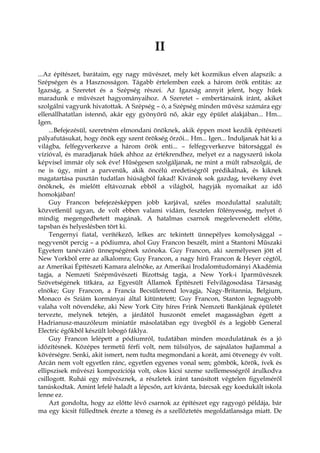 II
...Az építészet, barátaim, egy nagy művészet, mely két kozmikus elven alapszik: a
Szépségen és a Hasznosságon. Tágabb értelemben ezek a három örök entitás: az
Igazság, a Szeretet és a Szépség részei. Az Igazság annyit jelent, hogy hűek
maradunk e művészet hagyományaihoz. A Szeretet – embertársaink iránt, akiket
szolgálni vagyunk hivatottak. A Szépség – ó, a Szépség minden művész számára egy
ellenállhatatlan istennő, akár egy gyönyörű nő, akár egy épület alakjában... Hm...
Igen.
...Befejezésül, szeretném elmondani önöknek, akik éppen most kezdik építészeti
pályafutásukat, hogy önök egy szent örökség őrzői... Hm... Igen... Induljanak hát ki a
világba, felfegyverkezve a három örök enti... – felfegyverkezve bátorsággal és
vízióval, és maradjanak hűek ahhoz az értékrendhez, melyet ez a nagyszerű iskola
képvisel immár oly sok éve! Hűségesen szolgáljanak, ne mint a múlt rabszolgái, de
ne is úgy, mint a parvenük, akik öncélú eredetiségről prédikálnak, és kiknek
magatartása pusztán tudatlan hiúságból fakad! Kívánok sok gazdag, tevékeny évet
önöknek, és mielőtt eltávoznak ebből a világból, hagyják nyomaikat az idő
homokjában!
Guy Francon befejezésképpen jobb karjával, széles mozdulattal szalutált;
közvetlenül ugyan, de volt ebben valami vidám, fesztelen fölényesség, melyet ő
mindig megengedhetett magának. A hatalmas csarnok megelevenedett előtte,
tapsban és helyeslésben tört ki.
Tengernyi fiatal, verítékező, lelkes arc tekintett ünnepélyes komolysággal –
negyvenöt percig – a pódiumra, ahol Guy Francon beszélt, mint a Stantoni Műszaki
Egyetem tanévzáró ünnepségének szónoka. Guy Francon, aki személyesen jött el
New Yorkból erre az alkalomra; Guy Francon, a nagy hírű Francon & Heyer cégtől,
az Amerikai Építészeti Kamara alelnöke, az Amerikai Irodalomtudományi Akadémia
tagja, a Nemzeti Szépművészeti Bizottság tagja, a New York-i Iparművészek
Szövetségének titkára, az Egyesült Államok Építészeti Felvilágosodása Társaság
elnöke; Guy Francon, a Francia Becsületrend lovagja, Nagy-Britannia, Belgium,
Monaco és Sziám kormányai által kitüntetett; Guy Francon, Stanton legnagyobb
valaha volt növendéke, aki New York City híres Frink Nemzeti Bankjának épületét
tervezte, melynek tetején, a járdától huszonöt emelet magasságban égett a
Hadrianusz-mauzóleum miniatűr másolatában egy üvegből és a legjobb General
Electric égőkből készült lobogó fáklya.
Guy Francon lelépett a pódiumról, tudatában minden mozdulatának és a jó
időzítésnek. Középes termetű férfi volt, nem túlsúlyos, de sajnálatos hajlammal a
kövérségre. Senki, akit ismert, nem tudta megmondani a korát, ami ötvenegy év volt.
Arcán nem volt egyetlen ránc, egyetlen egyenes vonal sem; gömbök, körök, ívek és
ellipszisek művészi kompozíciója volt, okos kicsi szeme szellemességről árulkodva
csillogott. Ruhái egy művésznek, a részletek iránt tanúsított végtelen figyelméről
tanúskodtak. Amint lefelé haladt a lépcsőn, azt kívánta, bárcsak egy koedukált iskola
lenne ez.
Azt gondolta, hogy az előtte lévő csarnok az építészet egy ragyogó példája, bár
ma egy kicsit fülledtnek érezte a tömeg és a szellőztetés megoldatlansága miatt. De
 