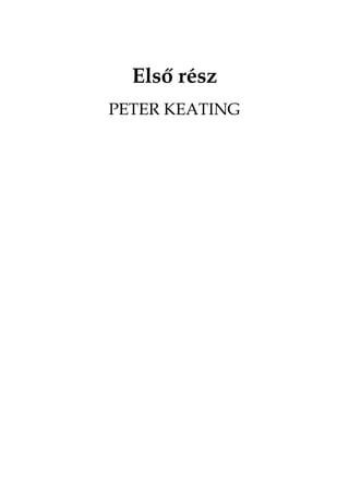 Első rész
PETER KEATING
 